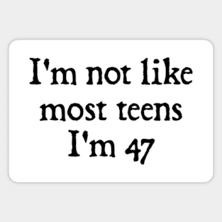 I'm Not Like Most Teens I'm 47 Magnet